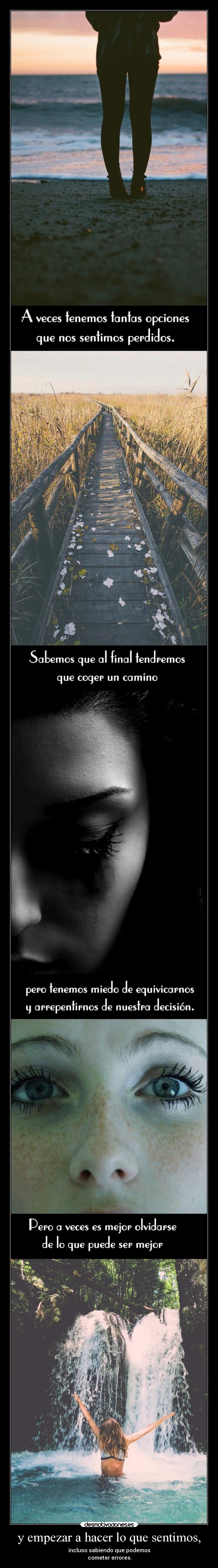 y empezar a hacer lo que sentimos, - incluso sabiendo que podemos
cometer errores.