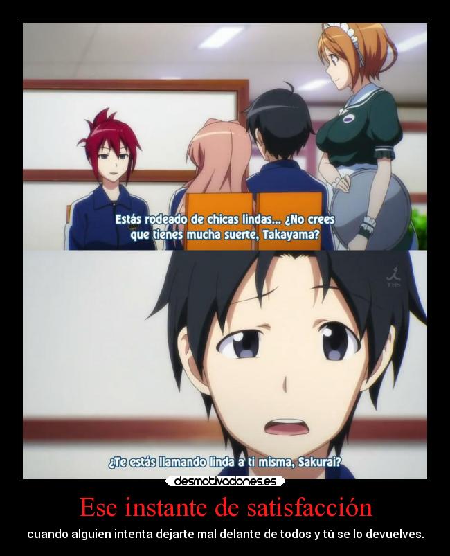 Ese instante de satisfacción - cuando alguien intenta dejarte mal delante de todos y tú se lo devuelves.