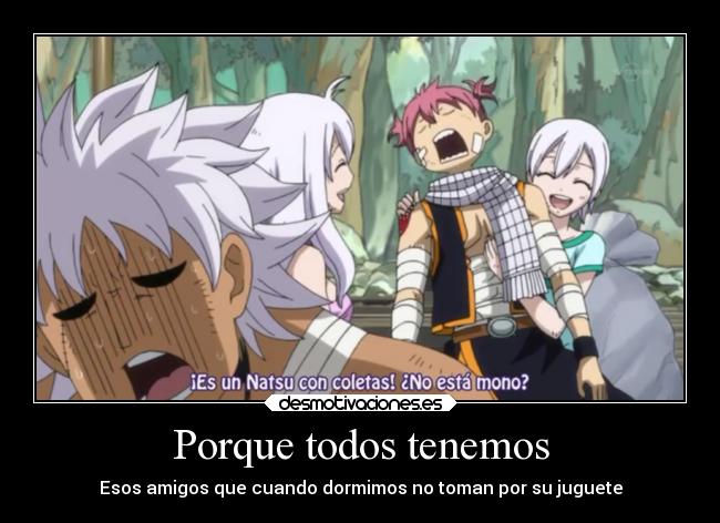 Porque todos tenemos - Esos amigos que cuando dormimos no toman por su juguete