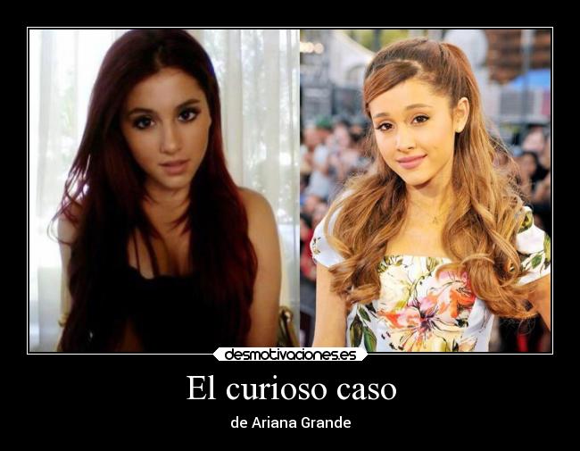 El curioso caso - de Ariana Grande