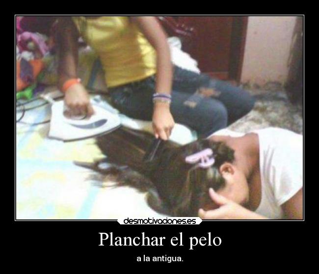 Planchar el pelo - a la antigua.