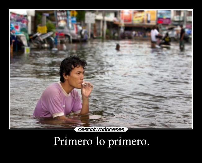 Primero lo primero. -