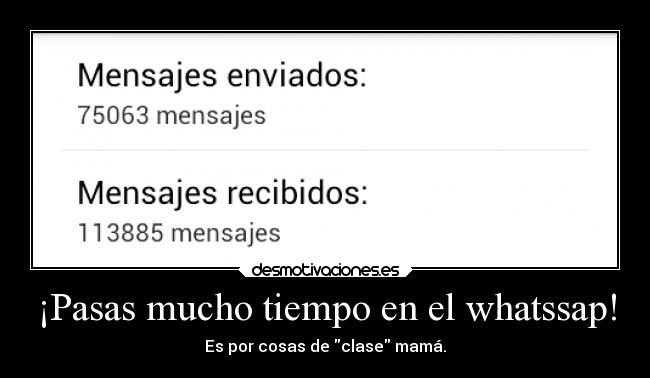 ¡Pasas mucho tiempo en el whatssap! - Es por cosas de clase mamá.