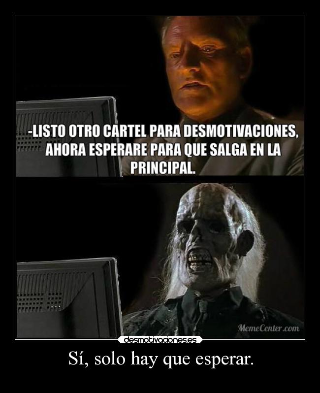 Sí, solo hay que esperar. - 