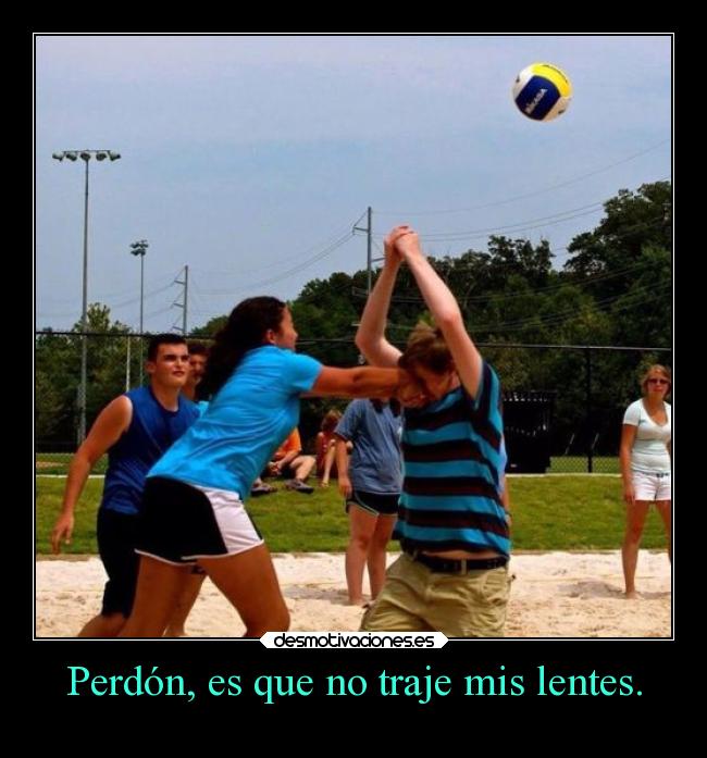 Perdón, es que no traje mis lentes. -