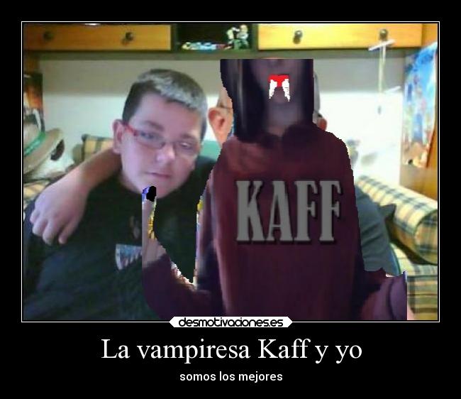 La vampiresa Kaff y yo - somos los mejores