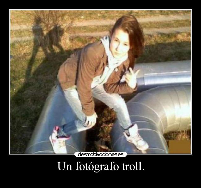 Un fotógrafo troll. -