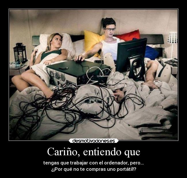 Cariño, entiendo que -