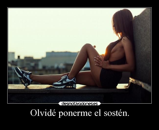 Olvidé ponerme el sostén. -