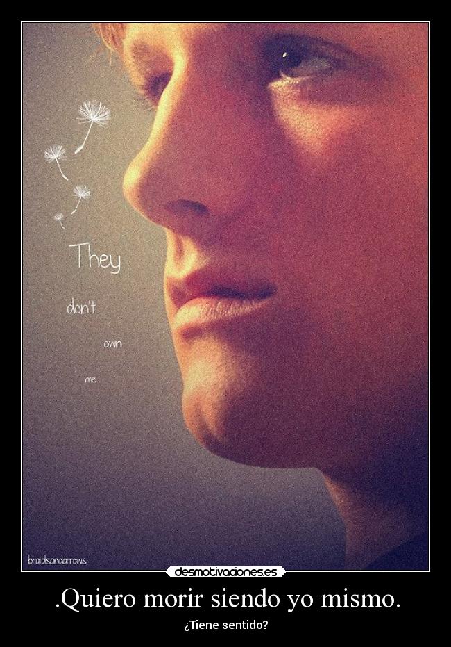 .Quiero morir siendo yo mismo. - 