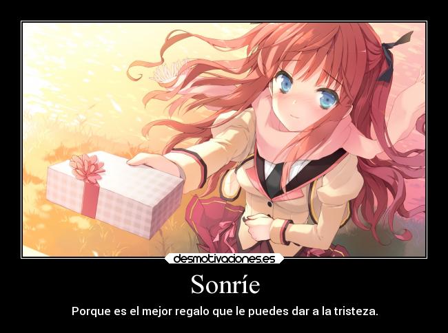Sonríe - Porque es el mejor regalo que le puedes dar a la tristeza.