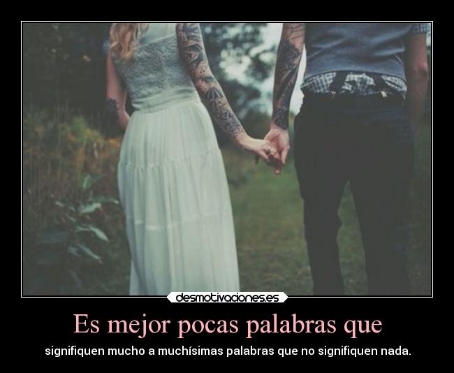 Es mejor pocas palabras que - 
