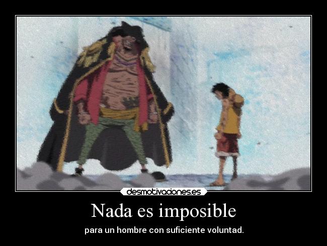 carteles imposible anime vida raptorhunters harukaze manga otaku one piece onepiece luffy kurohige teach voluntad hombr desmotivaciones