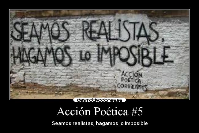 Acción Poética #5 - Seamos realistas, hagamos lo imposible