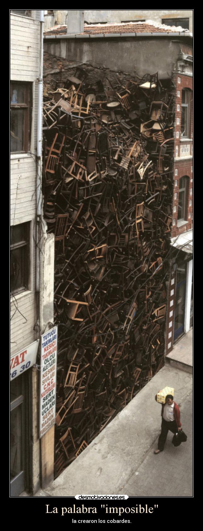La palabra imposible - la crearon los cobardes.