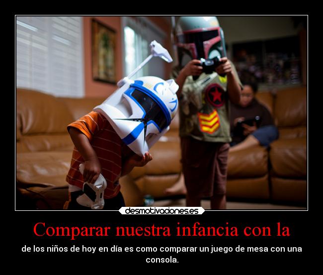 Comparar nuestra infancia con la - 