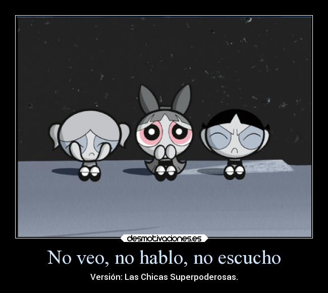 carteles infancia humor chicas superpoderosas bombon burbuja bellota veo escucho hablo ejercitodemar desmotivaciones