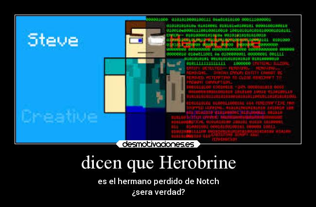 dicen que Herobrine - es el hermano perdido de Notch
¿sera verdad?