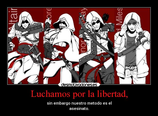 Luchamos por la libertad, - sin embargo nuestro metodo es el
asesinato.