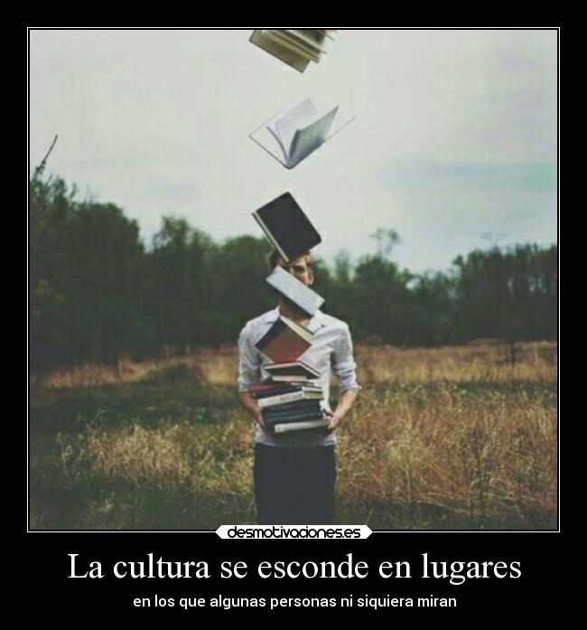 La cultura se esconde en lugares - en los que algunas personas ni siquiera miran