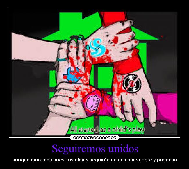 Seguiremos unidos - aunque muramos nuestras almas seguirán unidas por sangre y promesa