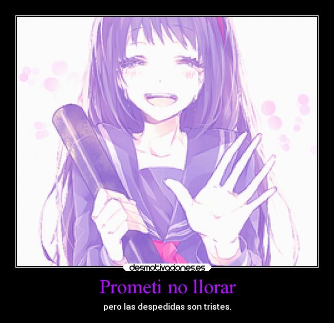 Prometi no llorar - pero las despedidas son tristes.