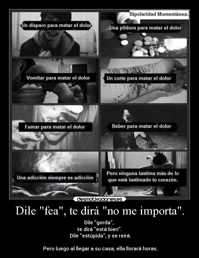 Dile fea, te dirá no me importa. -