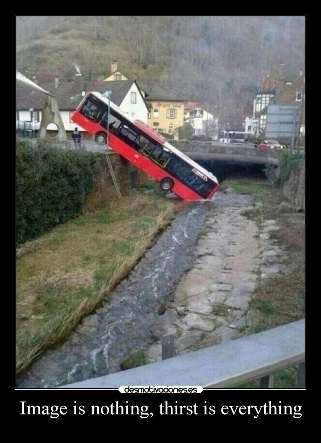 Image is nothing, thirst is everything -