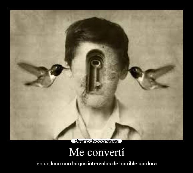 Me convertí - en un loco con largos intervalos de horrible cordura