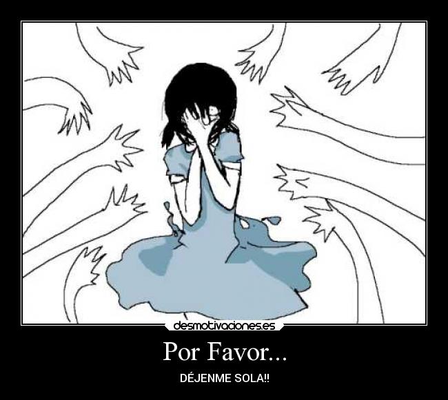Por Favor... - DÉJENME SOLA!!