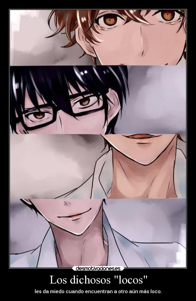 Los dichosos locos - les da miedo cuando encuentran a otro aún más loco.