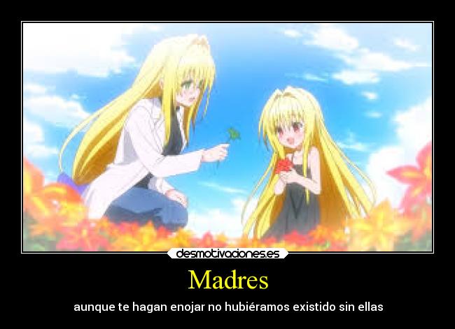 Madres - aunque te hagan enojar no hubiéramos existido sin ellas