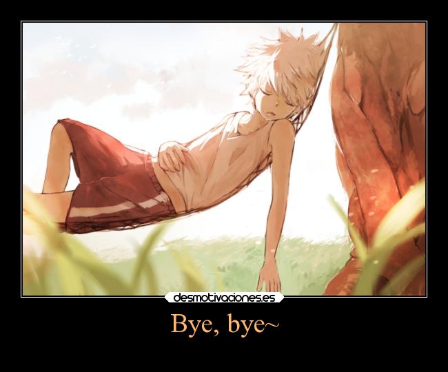 Bye, bye~ -