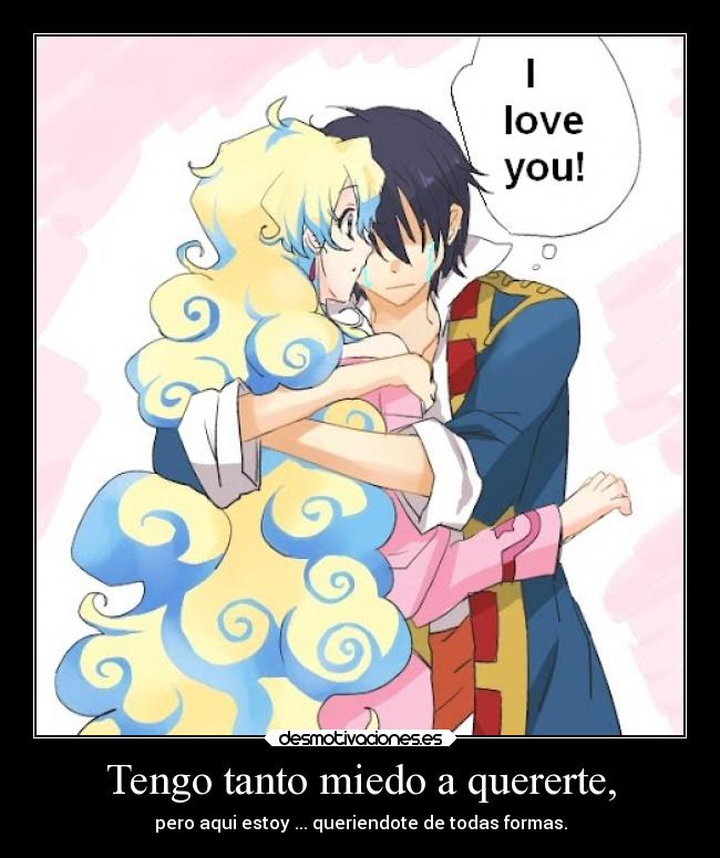 Tengo tanto miedo a quererte, - pero aqui estoy ... queriendote de todas formas.