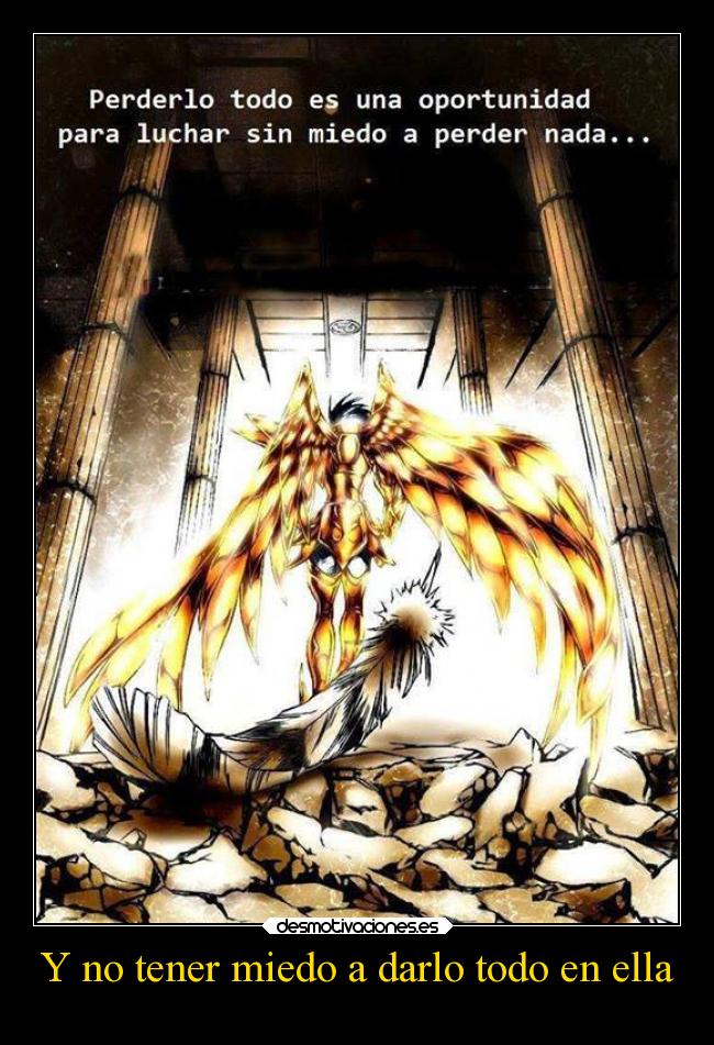 Y no tener miedo a darlo todo en ella -