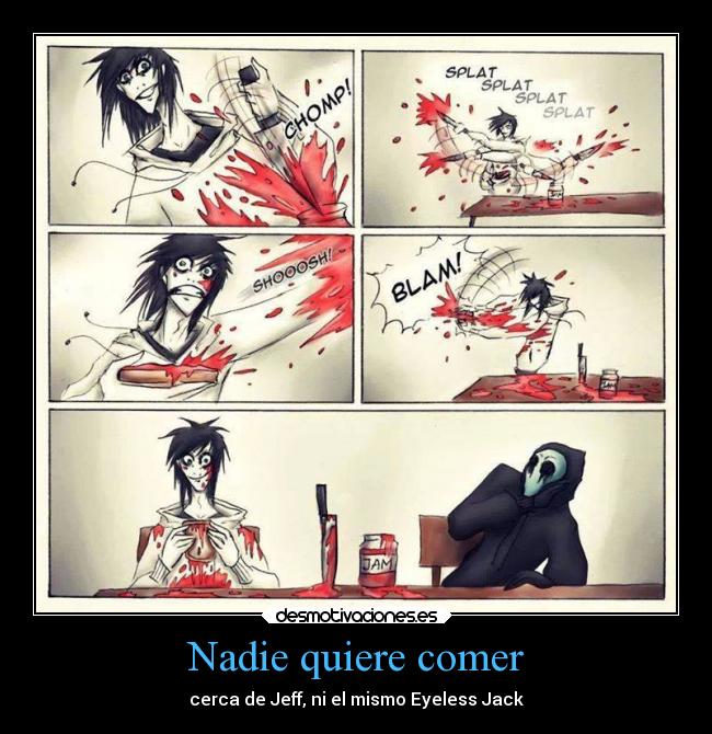 Nadie quiere comer - cerca de Jeff, ni el mismo Eyeless Jack