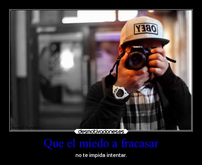 Que el miedo a fracasar - no te impida intentar.