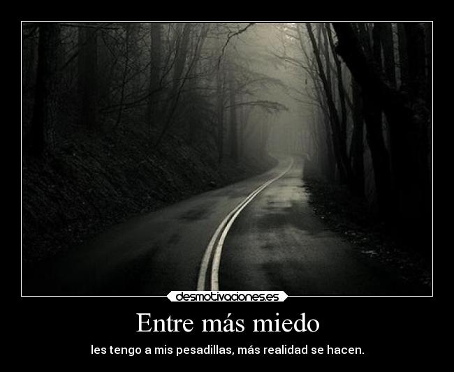 Entre más miedo -