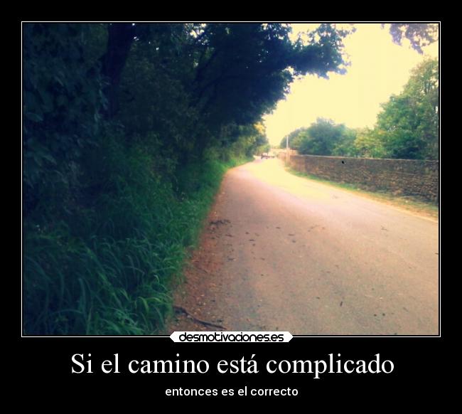Si el camino está complicado - entonces es el correcto