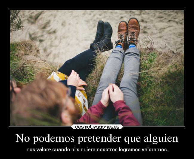 carteles motivaciones valorar eso estupidarazon desmotivaciones