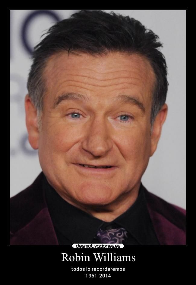 Robin Williams - todos lo recordaremos
1951-2014