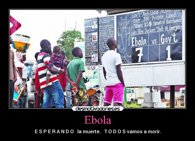 Ebola - E S P E R A N D O   la muerte.   T O D O S vamos a morir.