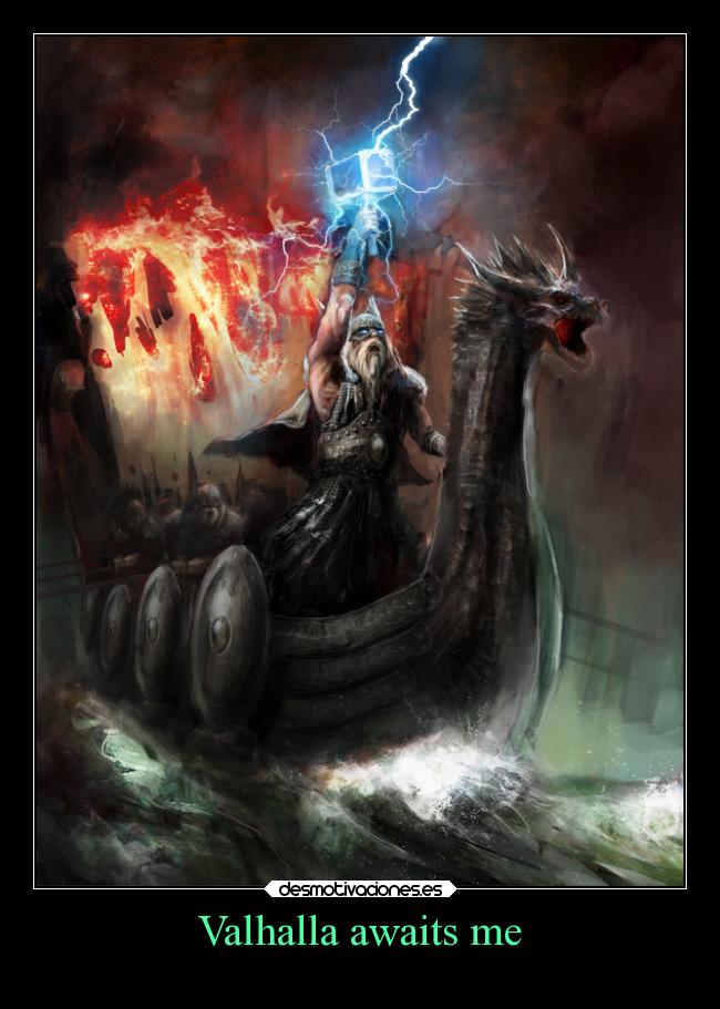 Valhalla awaits me -