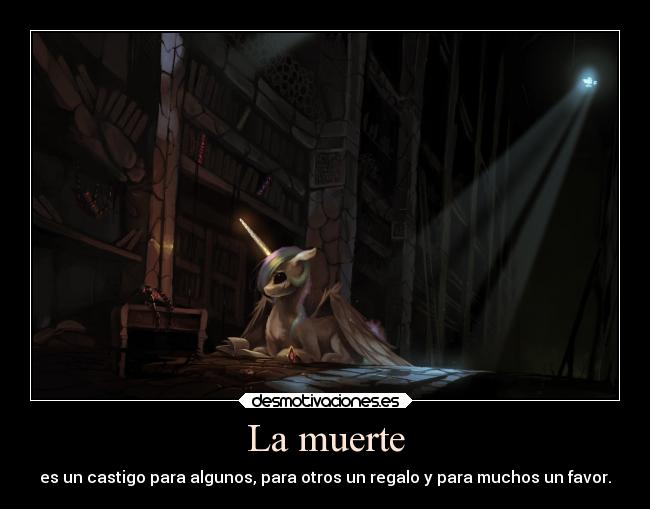 La muerte - es un castigo para algunos, para otros un regalo y para muchos un favor.