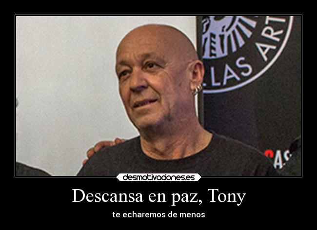 Descansa en paz, Tony - te echaremos de menos