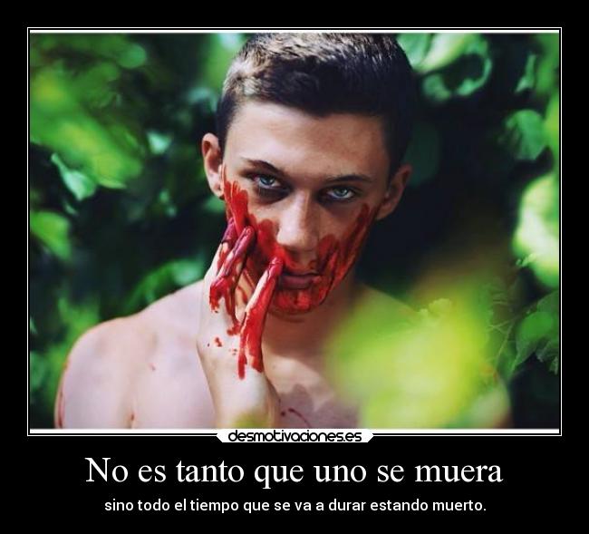 No es tanto que uno se muera -