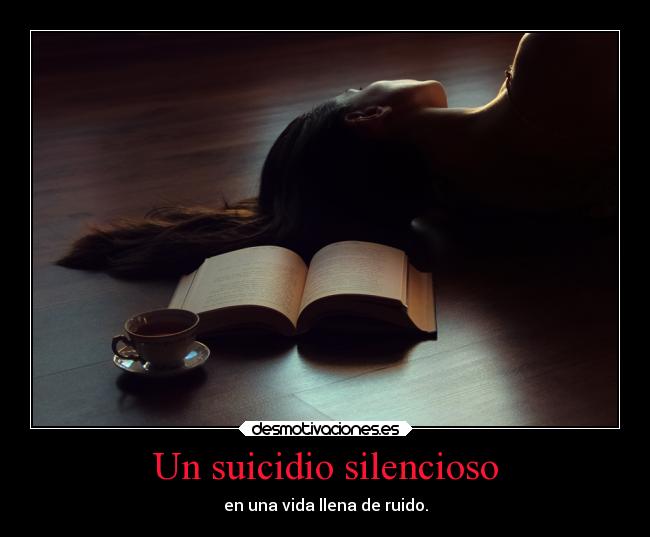 Un suicidio silencioso - en una vida llena de ruido.