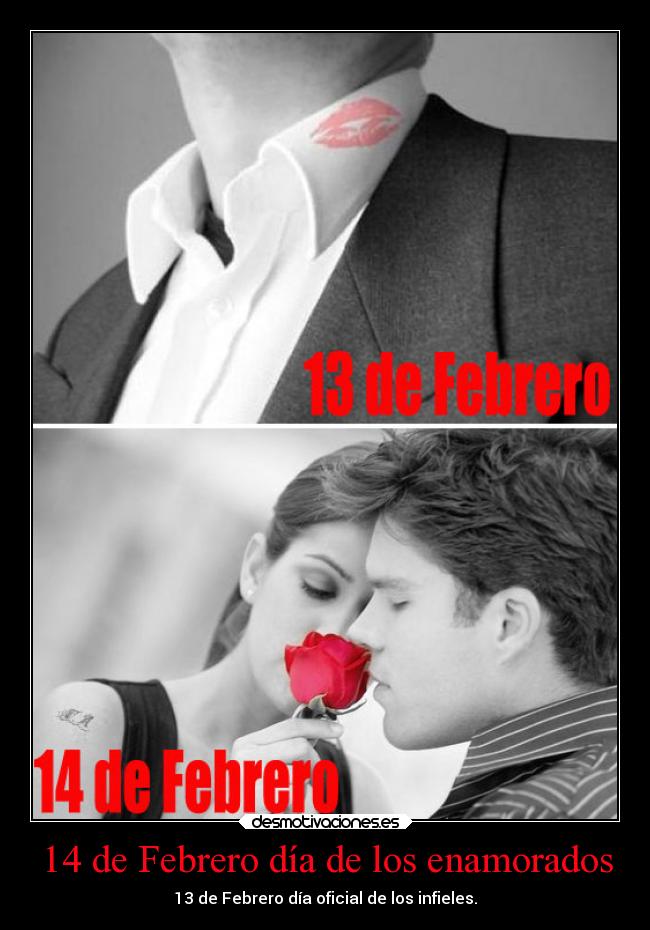 14 de Febrero día de los enamorados - 13 de Febrero día oficial de los infieles.