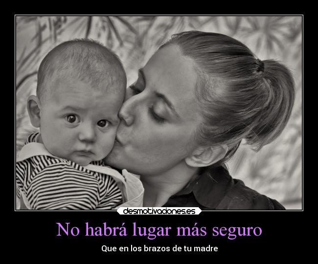 No habrá lugar más seguro - Que en los brazos de tu madre