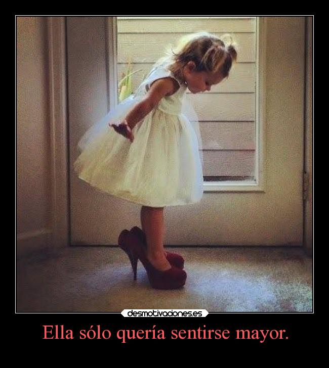 Ella sólo quería sentirse mayor. -